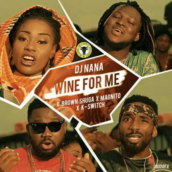DJ Nana - Wine For Me ft K-Switch, Magnito & Brown Shuga